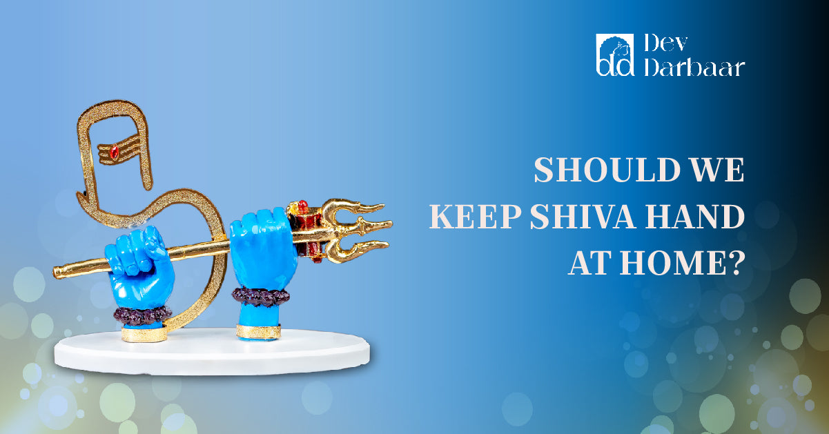 Shiva Hand at Home: Benefits & Should You Keep One? – DevDarbaar