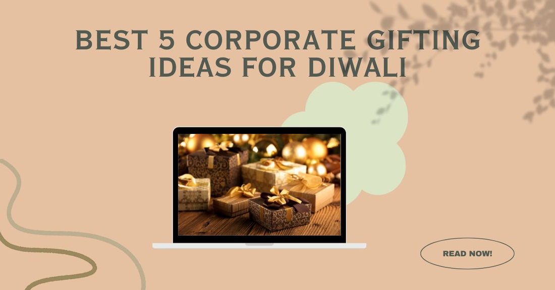 Best 5 Corporate Gifting Ideas for Diwali